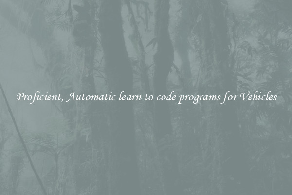 Proficient, Automatic learn to code programs for Vehicles