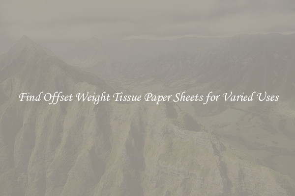 Find Offset Weight Tissue Paper Sheets for Varied Uses