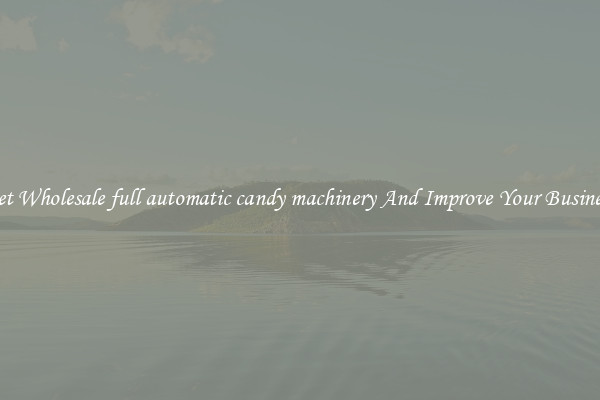 Get Wholesale full automatic candy machinery And Improve Your Business