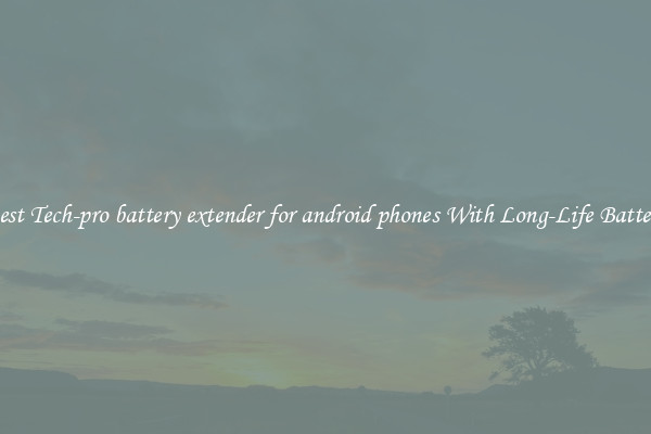 Best Tech-pro battery extender for android phones With Long-Life Battery