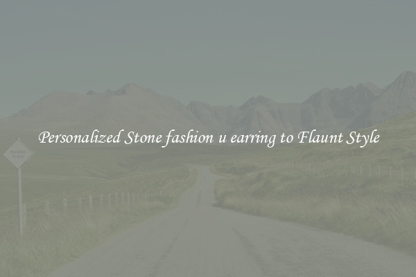 Personalized Stone fashion u earring to Flaunt Style