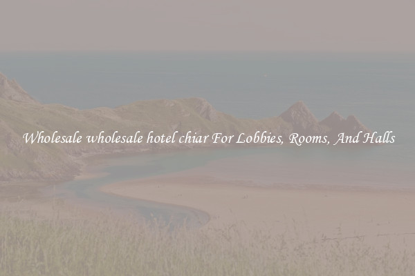 Wholesale wholesale hotel chiar For Lobbies, Rooms, And Halls
