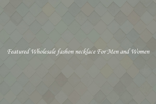 Featured Wholesale fashon necklace For Men and Women