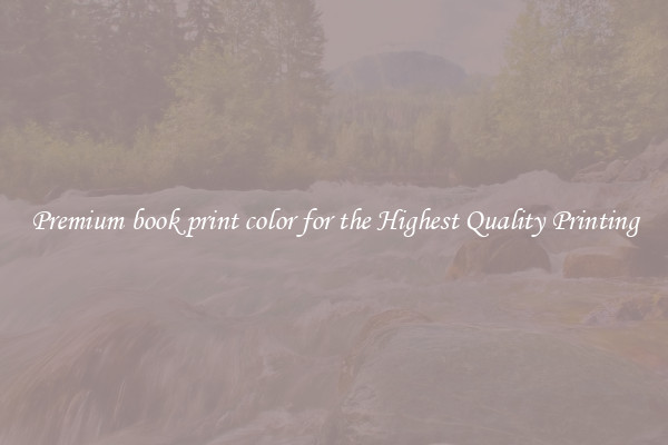 Premium book print color for the Highest Quality Printing
