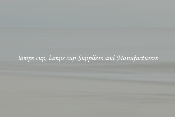 lamps cup, lamps cup Suppliers and Manufacturers