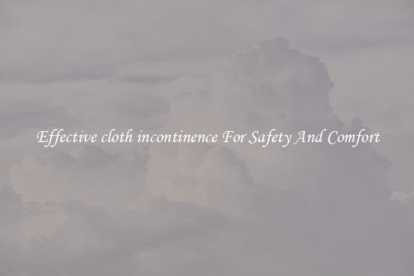 Effective cloth incontinence For Safety And Comfort