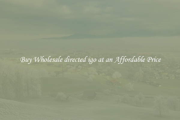 Buy Wholesale directed igo at an Affordable Price