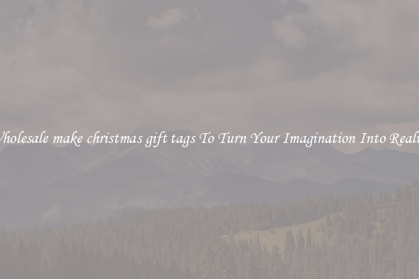 Wholesale make christmas gift tags To Turn Your Imagination Into Reality