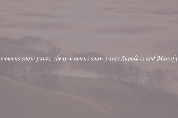cheap womens snow pants, cheap womens snow pants Suppliers and Manufacturers