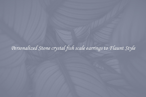 Personalized Stone crystal fish scale earrings to Flaunt Style