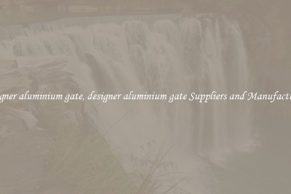 designer aluminium gate, designer aluminium gate Suppliers and Manufacturers