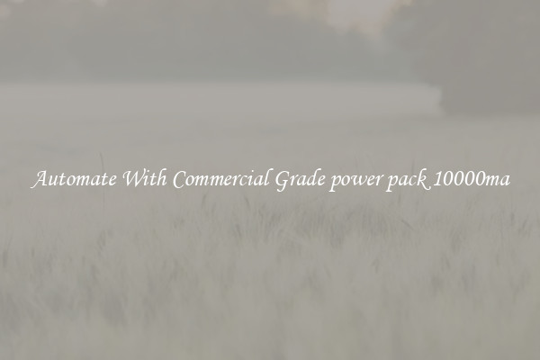 Automate With Commercial Grade power pack 10000ma