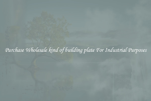 Purchase Wholesale kind of building plate For Industrial Purposes