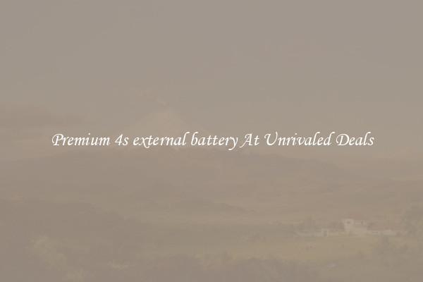 Premium 4s external battery At Unrivaled Deals