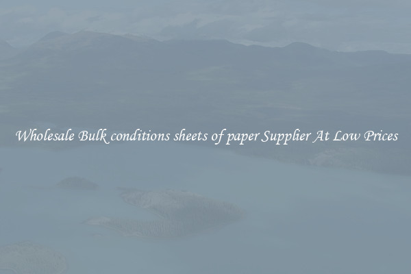 Wholesale Bulk conditions sheets of paper Supplier At Low Prices