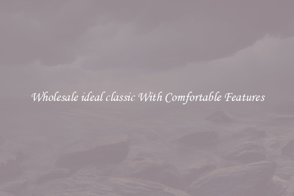 Wholesale ideal classic With Comfortable Features