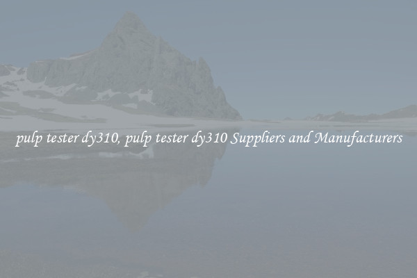pulp tester dy310, pulp tester dy310 Suppliers and Manufacturers