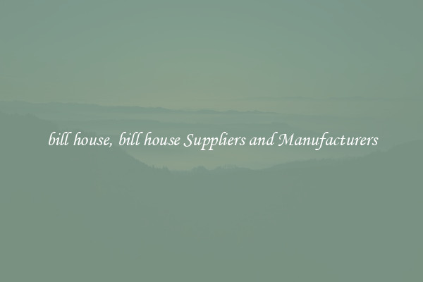 bill house, bill house Suppliers and Manufacturers