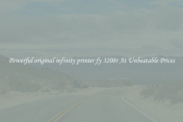Powerful original infinity printer fy 3208r At Unbeatable Prices