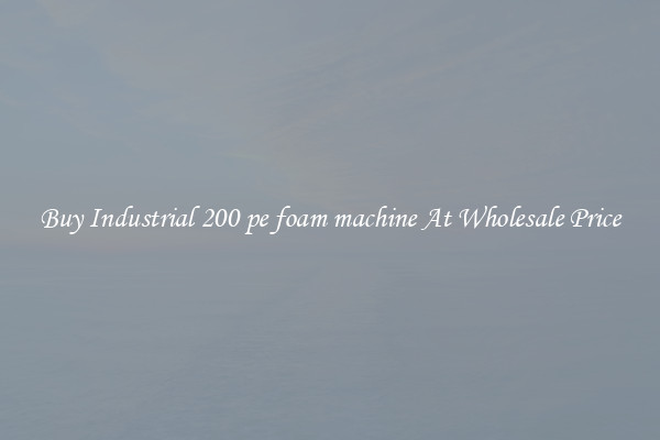 Buy Industrial 200 pe foam machine At Wholesale Price