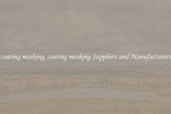 coating masking, coating masking Suppliers and Manufacturers