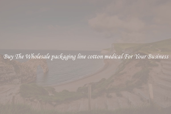  Buy The Wholesale packaging line cotton medical For Your Business 