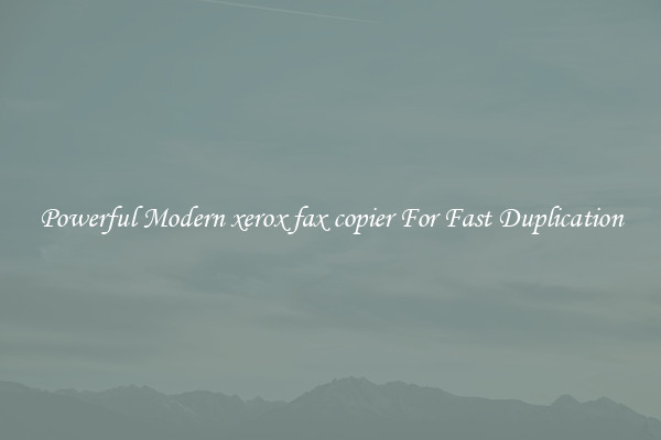 Powerful Modern xerox fax copier For Fast Duplication
