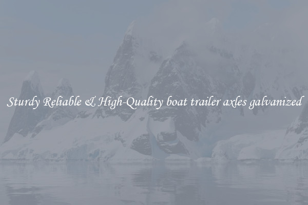 Sturdy Reliable & High-Quality boat trailer axles galvanized