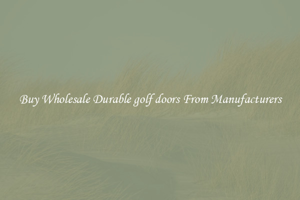 Buy Wholesale Durable golf doors From Manufacturers