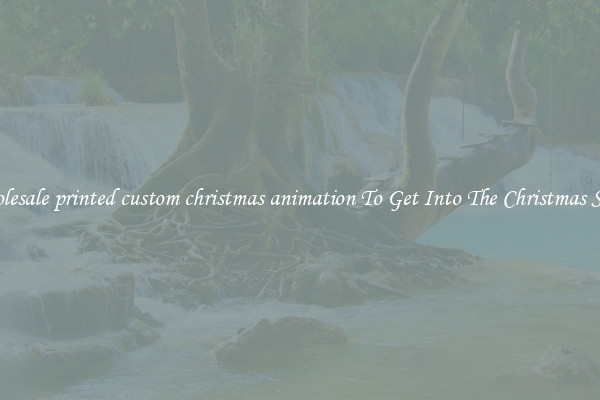 Wholesale printed custom christmas animation To Get Into The Christmas Spirit