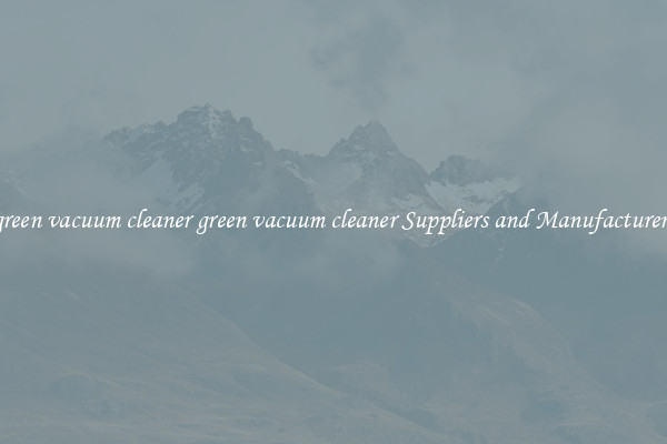 green vacuum cleaner green vacuum cleaner Suppliers and Manufacturers