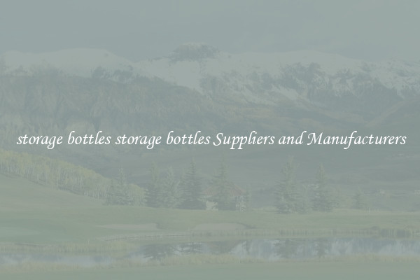 storage bottles storage bottles Suppliers and Manufacturers