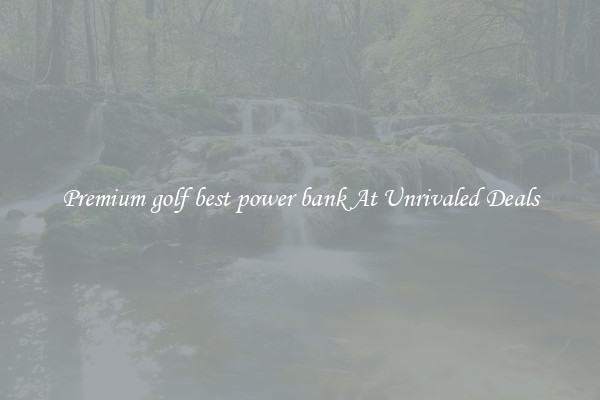 Premium golf best power bank At Unrivaled Deals