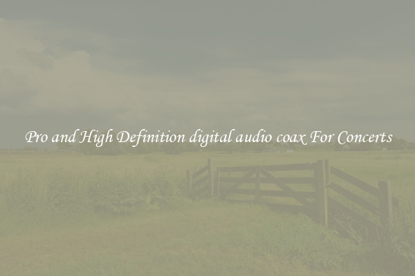 Pro and High Definition digital audio coax For Concerts
