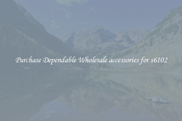 Purchase Dependable Wholesale accessories for s6102