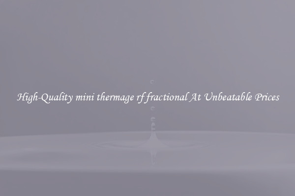 High-Quality mini thermage rf fractional At Unbeatable Prices