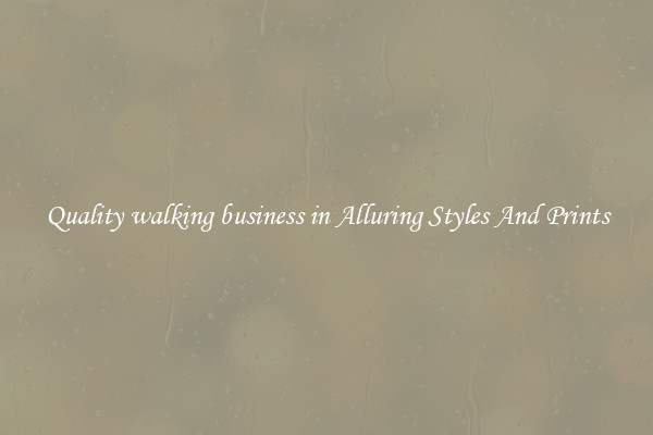Quality walking business in Alluring Styles And Prints