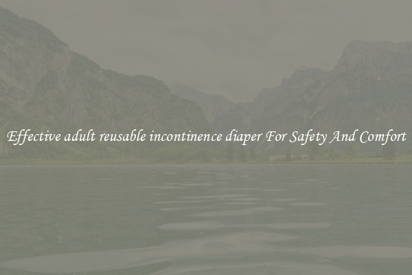 Effective adult reusable incontinence diaper For Safety And Comfort