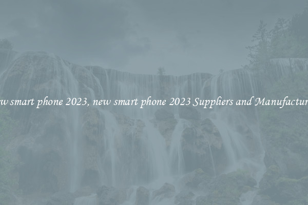 new smart phone 2023, new smart phone 2023 Suppliers and Manufacturers