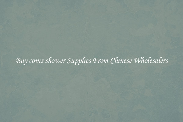 Buy coins shower Supplies From Chinese Wholesalers