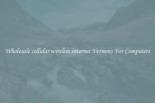 Wholesale cellular wireless internet Versions For Computers