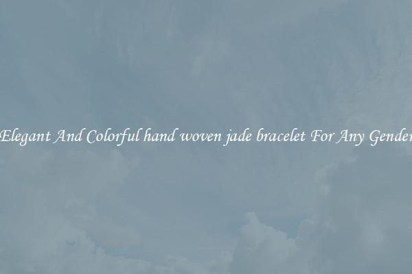 Elegant And Colorful hand woven jade bracelet For Any Gender