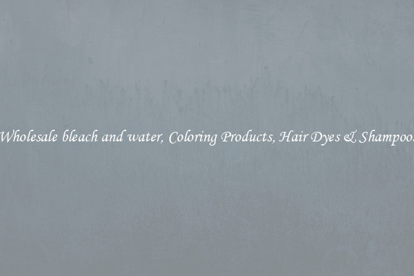 Wholesale bleach and water, Coloring Products, Hair Dyes & Shampoos