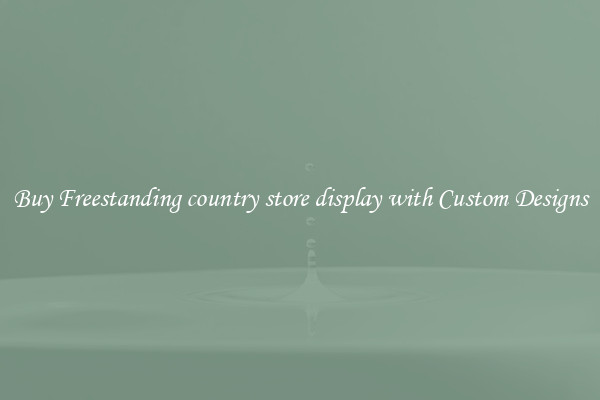 Buy Freestanding country store display with Custom Designs