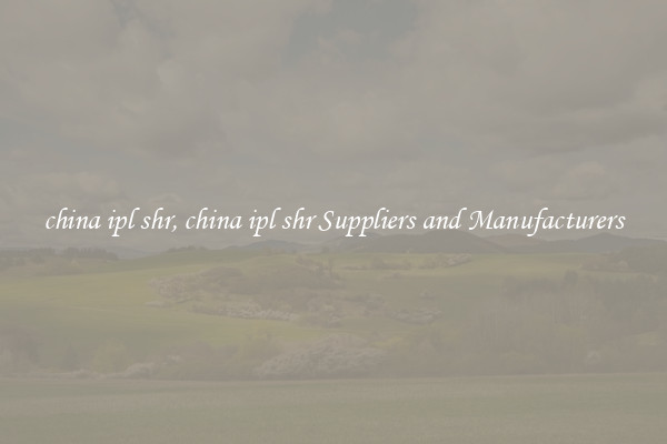 china ipl shr, china ipl shr Suppliers and Manufacturers