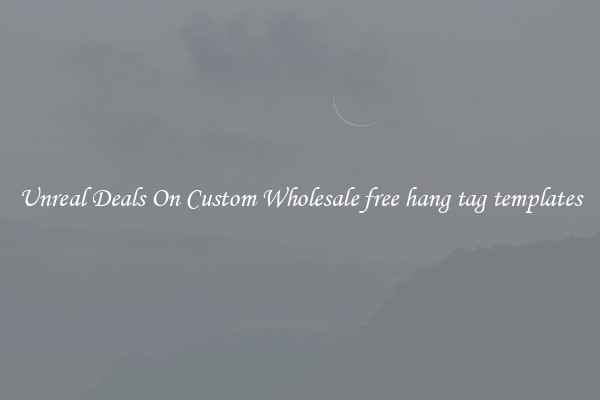 Unreal Deals On Custom Wholesale free hang tag templates