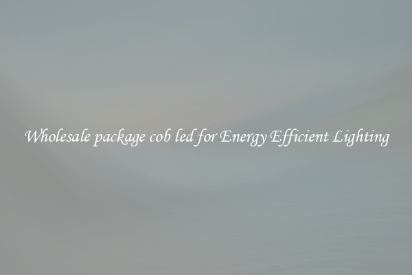 Wholesale package cob led for Energy Efficient Lighting