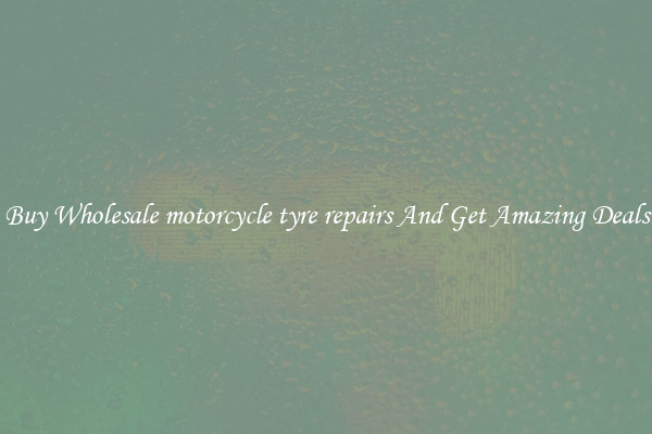 Buy Wholesale motorcycle tyre repairs And Get Amazing Deals