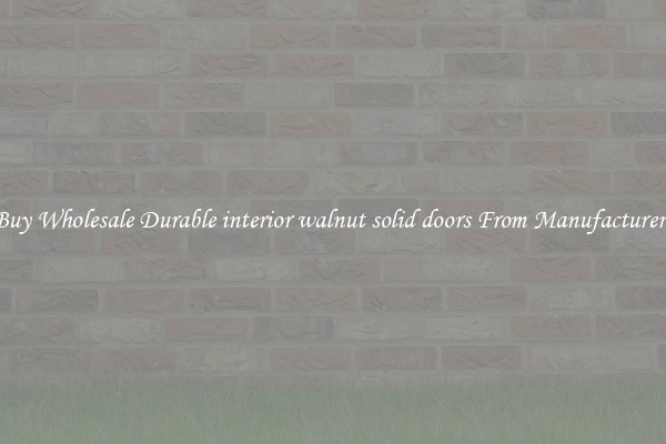 Buy Wholesale Durable interior walnut solid doors From Manufacturers