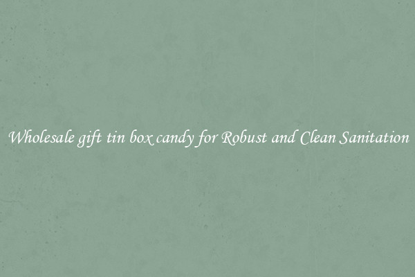 Wholesale gift tin box candy for Robust and Clean Sanitation